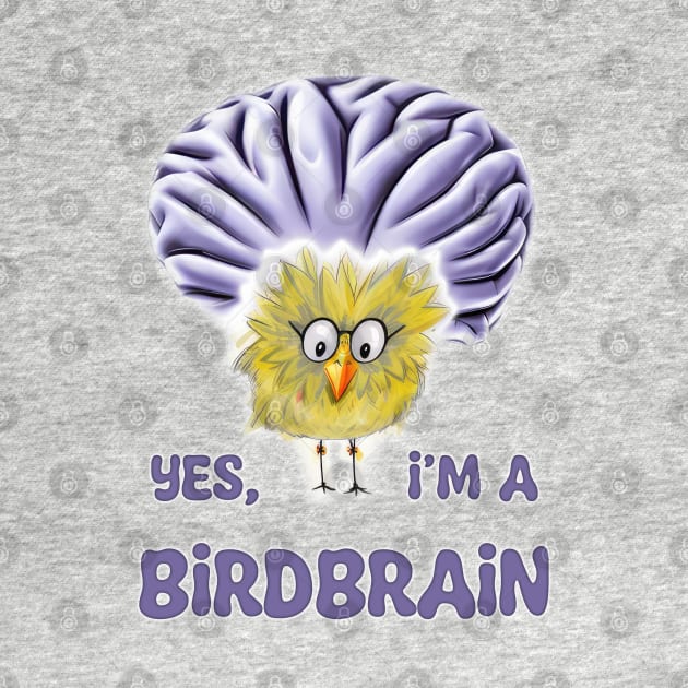 Funny Bird - Yes, I'm a Birdbrain by designs-by-ann